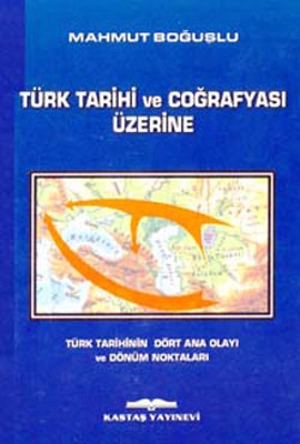 Türk Tarihi ve Coğrafyası Üzerine Mahmut Boğuşlu