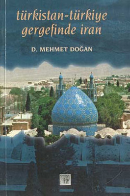 Türkistan-Türkiye Gergefinde İran D. Mehmet Doğan