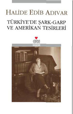 Türkiye'de Şark - Garp ve Amerikan Tesirleri Halide Edib Adıvar