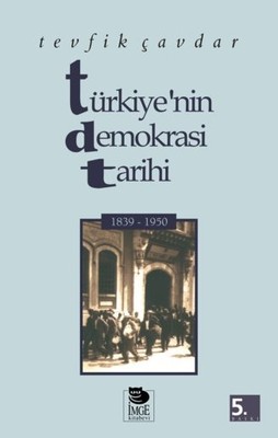 Türkiye'nin Demokrasi Tarihi (1839 - 1950) Tevfik Çavdar
