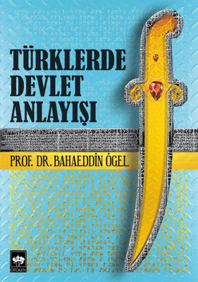 Türklerde Devlet Anlayışı Prof. Dr. Bahaeddin Ögel