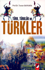 Türk, Türklük ve Türkler Tuncer Baykara