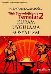 Türk Sosyolojisinde Temalar 2: Kuram - Uygulama - Sosyalizm H. Bayram Kaçmazoğlu