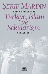 Türkiye, İslam ve Sekülarizm Şerif Mardin