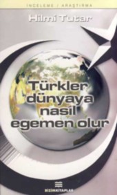 Türkler Dünyaya Nasıl Egemen Olur Hilmi Tutar