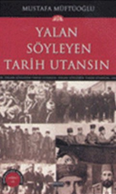 Yalan Söyleyen Tarih Utansın Cilt: 12 Mustafa Müftüoğlu