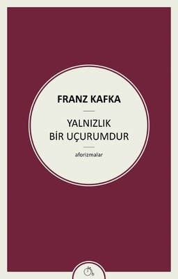 Yalnızlık Bir Uçurumdur Franz Kafka