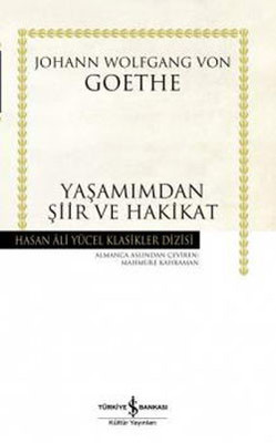 Yaşamımdan Şiir ve Hakikat - Hasan Ali Yücel Klasikleri Johann Woltgang Von Gothe