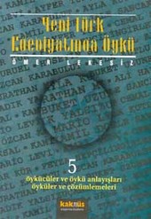Yeni Türk Edebiyatında Öykü - 5 Öykücüler ve Öykü Anlayışları Öyküleri ve Çözümlemeleri Ömer Lekesiz